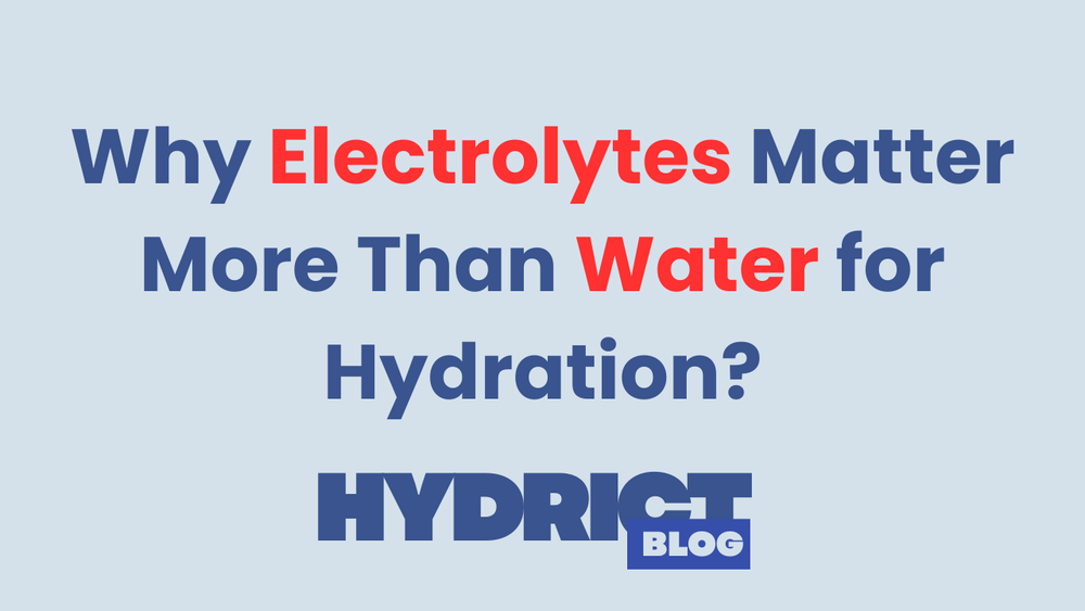 Why Electrolytes Matter More than water for Hydration?